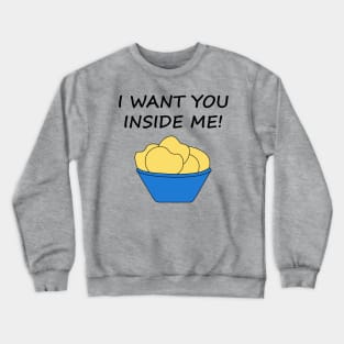 I Want You Inside Me Potato Chip Crewneck Sweatshirt